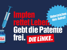 Bild mit Schrift: "Impfen rettet Leben. Gebt die Patente frei. DIE LINKE. Unterzeichne den Aufruf!"