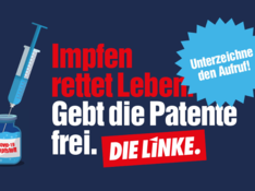 Aufruf Impfpatente freigeben Bild mit Schrift: "Impfen rettet Leben. Gebt die Patente frei. DIE LINKE. Unterzeichne den Aufruf!"